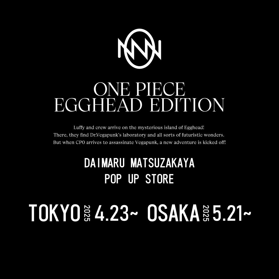 <b><center>ONE PIECE EGGHEAD EDITION × DAIMARU MATSUZAKAYA【4.23-】⼤丸東京店 【5.21-】⼤丸梅田店 POPUP STORE開催のお知らせ</center></b>